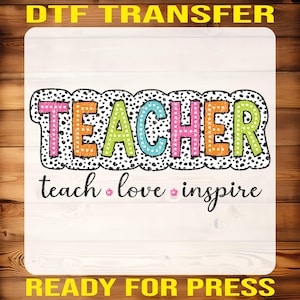 Colorful Teacher Ready to Press, Teacher Appreciation Gift Transfer, Teacher Life Dtf Print, Teacher Cute Iron On, Teach Love Inspire Dtf
