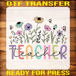 Floral Teacher Ready to Press, Teacher Appreciation Gift Transfer, Gift for Teacher Dtf, Teacher Life Dtf, Teacher Spring Flower Iron On