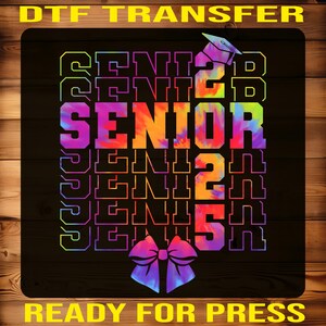 Senior 2025 Ready For Press, Class of 2025 Gift Iron On Transfer, Graduation 2025 Heat Press, Senior High School Dtf, Class of 2025 Dtf