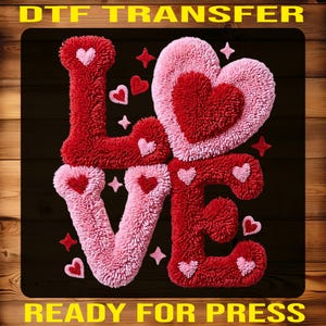 May include: A DTF transfer design featuring the word "LOVE" in a textured, fluffy style. The letters are red and pink, with heart and star accents. The text "READY FOR PRESS" is at the bottom.