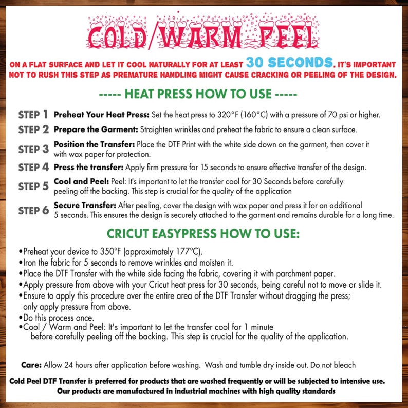 May include: Instructions for using a cold peel DTF transfer on a garment. The instructions include steps for preheating a heat press, preparing the garment, positioning the transfer, pressing the transfer, cooling and peeling the transfer, and securing the transfer. The instructions also include a section on how to use a Cricut EasyPress.