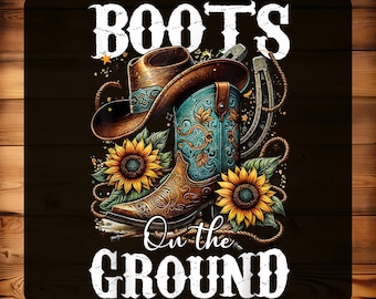 Può includere: Trasferimento DTF con cappello da cowboy e stivale da cowboy turchese e marrone, accenti floreali e le parole "Boots On the Ground". L'immagine include girasoli e un ferro di cavallo. È incluso anche il testo "Ready for Press".