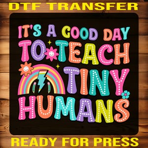 Teacher Rainbow DTF Transfer: It&#39;s a Good Day to Teach Tiny Humans
