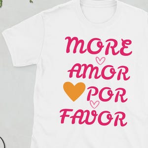 More Amor Por Favor Tee, Inspirational Love Quote Shirt, Unisex Graphic T-Shirt, Perfect Gift for Friends, more amor por favor t shirt