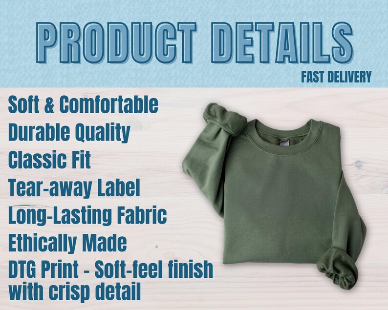 May include: An olive green sweatshirt is neatly folded on a light wood-grain surface. The image includes text that reads "PRODUCT DETAILS" and lists features such as "Soft & Comfortable", "Durable Quality", and "Classic Fit". The text also mentions "DTG Print - Soft-feel finish with crisp detail."