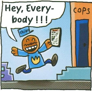 K&ouml;nnte beinhalten: Comic-Strip-Illustration eines Charakters, der rennt und schreit: &bdquo;Hey, Everybody!!!&ldquo; Die Figur h&auml;lt eine Zeitung und rennt auf ein Geb&auml;ude mit der Aufschrift &bdquo;cops&ldquo; zu. Eine Sprechblase und das Wort &bdquo;chief&ldquo; sind ebenfalls vorhanden.