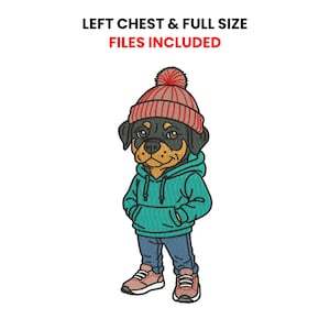 May include: An embroidered design of a Rottweiler dog wearing a teal hoodie, blue jeans, and a red and tan knit cap. The text "LEFT CHEST & FULL SIZE FILES INCLUDED" is above the dog.