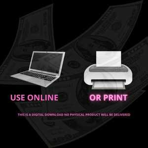 May include: A digital graphic with a laptop and printer, with the words "USE ONLINE" and "OR PRINT" in pink. The background features dollar bills, and the text "THIS IS A DIGITAL DOWNLOAD NO PHYSICAL PRODUCT WILL BE DELIVERED".