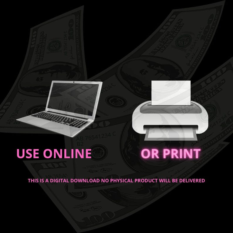 May include: A digital graphic with a laptop and printer, with the words "USE ONLINE" and "OR PRINT" in pink. The background features dollar bills, and the text "THIS IS A DIGITAL DOWNLOAD NO PHYSICAL PRODUCT WILL BE DELIVERED".