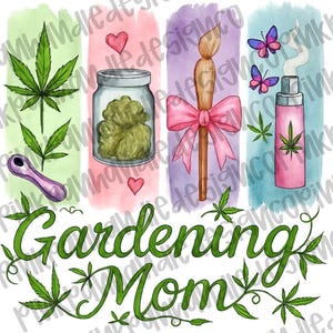 May include: A watercolour design with cannabis leaves, a jar of buds, a paintbrush with a pink bow, and a pink vaporizer with butterflies. The words "Gardening Mom" are written in green script.