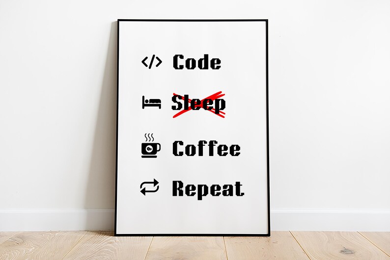 Pode incluir: Um p&ocirc;ster branco emoldurado com texto preto que diz "</> Code  Sleep Coffee Repeat" com uma linha vermelha atravessando a palavra "Sleep".