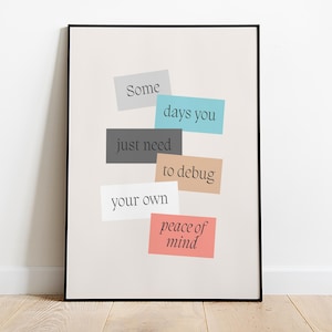 Peut inclure: Une impression encadrée avec un fond beige et des notes de papier colorées avec le texte "Some days you just need to debug your own peace of mind".