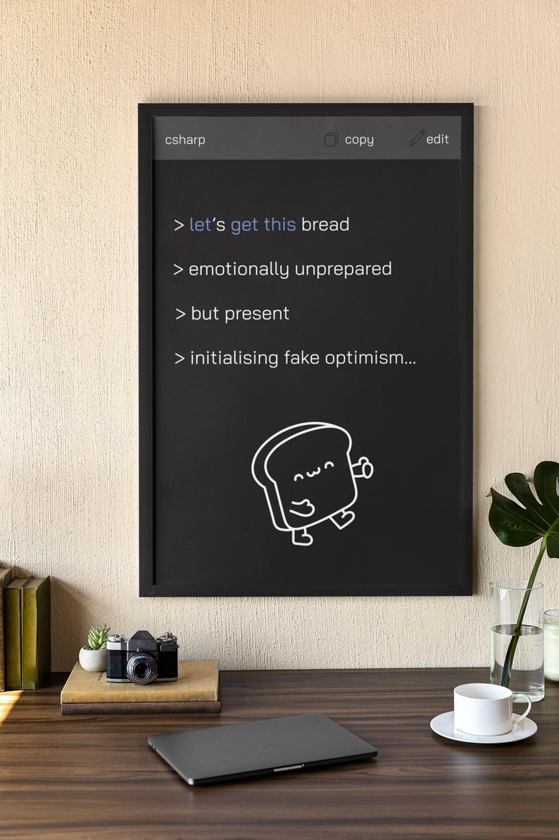 Puede incluir: Una pizarra negra enmarcada en negro con texto blanco que dice "let's get this bread", "emotionally unprepared", "but present", y "initialising fake optimism..." Un dibujo animado de una rebanada de pan con una cara est&aacute; en la parte inferior de la pizarra.