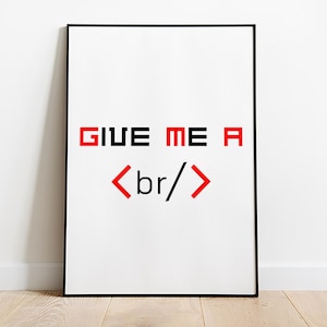 May include: A black framed poster with a white background and red text that reads "GIVE ME A <br/>" in a minimalist style.