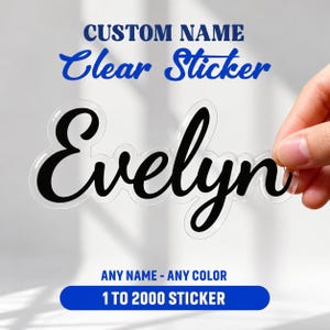 May include: A clear sticker featuring the name Evelyn in a black cursive script font. The text CUSTOM NAME Clear Sticker appears above the sticker, and the text ANY NAME - ANY COLOR 1 TO 2000 STICKER appears below the sticker in blue font.