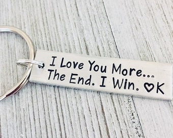I love you more, the end, I win, Anniversary gift, Wife, Husband, Dad, Mom, Boyfriend, Girlfriend, Daughter, Son, Personalized, Keychain