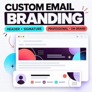 May include: A digital graphic display featuring the text CUSTOM EMAIL BRANDING, HEADER + SIGNATURE, and PROFESSIONAL • ON-BRAND. It shows a mock-up of an email interface with a colourful abstract banner and a signature block with icons.