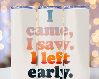 Sarcástico Engraçado Came Saw Left Tumbler Wrap Sublimação PNG SkinnyTumbler Design Tumbler Download instantâneo 20ozs Wrap Download digital