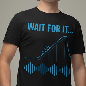 Wait For It Roller Coaster Cotton Shirt | Theme Park Ride Drop Audio Wave Tee