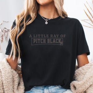 Little Ray of Pitch Black Tee, Comfort Colors Shirt, Dark Humor Graphic, Sassy & Silly Gift for Friends, Mom, Daughter, or Yourself