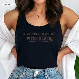 A Little Ray of Pitch Black Tee, Dark Humor Graphic, Black on Black, Sassy & Silly Gift for Friends, Mom, Daughter or Self,  Unhinged Tank