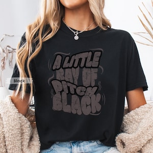 A Little Ray of Pitch Black Tee, Comfort Colors Shirt, Dark Humor Graphic, Sassy & Silly Gift for Friends, Mom, Daughter, or Yourself