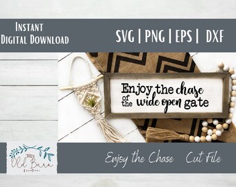 Enjoy the Chase of the Wide Open Gate | Cutting File for Cricut and Silhouette Machines | Instant Download | Country Life