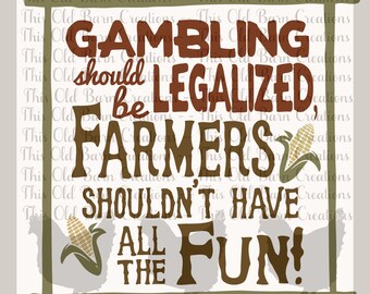 Gambling should be legalized, Farmers shouldn't have all the Fun! SVG DXF JPG pdf cutting file