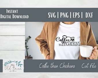 Coffee then Chickens SVG EPS PNG Cutting File | Funny Coffee Quote | Digital Download | Farmhouse Decor