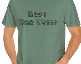 Best Dad Ever Unisex Garment-Dyed T-shirt, Gift for Him, Father's Day Tee, Father Appreciation Shirt, Cool Dad Gift, Fatherhood Apparel