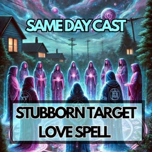May include: An illustration depicts a group of robed figures in a mystical setting. The text "SAME DAY CAST" is at the top, with "STUBBORN TARGET LOVE SPELL" at the bottom. The figures are surrounded by a glowing aura.