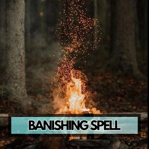 May include: A vibrant image of a bonfire with flames and sparks rising into the air. The text "BANISHING SPELL" is displayed on a teal banner at the bottom. The scene is set in a forest with trees in the background.