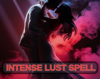 Incantesimo di lussuria intensa • Rituale energetico di passione e desiderio per l'attrazione