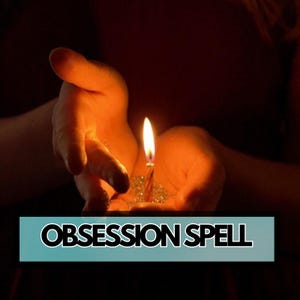Obsession Spell – Bind Their Heart & Mind to You – Fast and Powerful Ritual