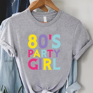 80s Party Shirt, 80&#39;s Party Girl Shirt, 80s Gifts For Women, Retro Girl Birthday Tshirt, Nostalgic Shirt For Friend, 80s Vintage Tee Shirt