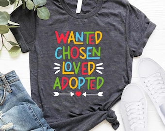 Wanted Chosen Loved Adopted Tshirt, Adoption Shirt, Matching Adoption Shirts, Adoption Day Gift, Adoption Tee, Family Adoption Day Shirt