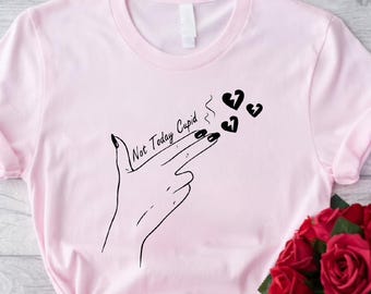 Not Today Cupid Shirt, Funny Anti Valentine Tee, Sarcastic Heart Top