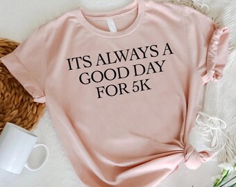 Its Always A Good Day For 5K Shirt, Running Marathon Tee, Runner Gift