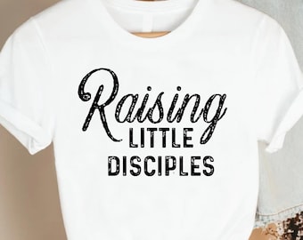 Raising Little Disciples Shirt, Christian Motherhood Gift Tee