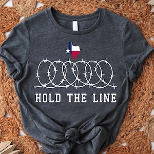 Texas Hold The Line Shirt, Texan Support TShirt, Texas Political T-Shirt, I Stand With Texas Tee, Texas Border Tee, Come And Take It T shirt