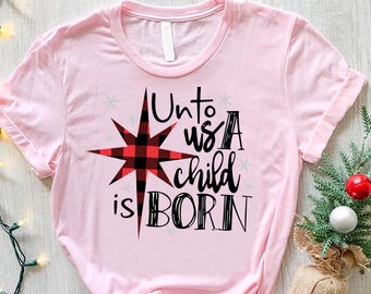 Merry Christmas Shirt, For Unto Us A Child Is Born, Christian Christmas Shirt, Isaiah 9:6 Shirt, Christmas Jesus Tshirt, Xmas Womens Shirt