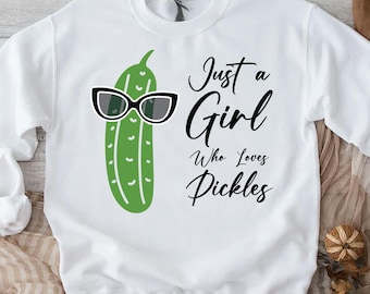 Just a Girl Who Loves Pickles Shirt,Funny Pickle Gifts,Pickle Lover Girls Sweatshirt,Funny Pickle Shirt for Women, Vegetable Sweatshirt Girl
