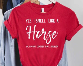 Funny Horse Tshirt, Horse Rider Gift, Yes I Smell Like A Horse, Horse Lover Tshirt, Horse Riding Shirt, Horse Barrel Shirt, Horse Girl Shirt