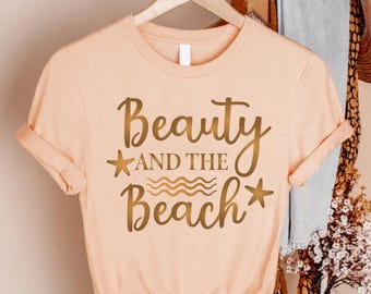 Beach Shirt, Beach Gifts, Beauty And The Beach Shirt, Summer Vacation T-Shirt, Beach Trip Tshirt, Summer Women Tee, Beach Shirts For Women