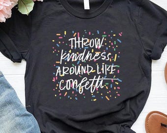 Throw Kindness Around Like Confetti,Positive Mentor Tshirt,Inspirational Tee,Teacher Be Kind Shirts,Teacher Team Tee,School Counselor Gift