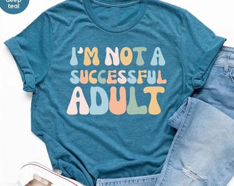 Funny Adult Shirt,Sarcastic Adulthood Tshirt,Adult Humor Shirt,Adulting T-Shirt,Funny Gifts,Humorous Shirt for Women and Men,Hilarious Shirt