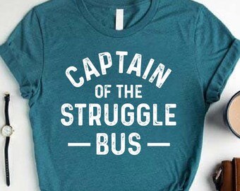 Captain Of The Struggle Bus Shirt Sarcastic Humor Mom Life Graphic Gift