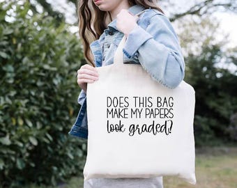 Does This Bag Make My Papers Look Graded Tote Bag, Teacher Tote Bag, Teacher Gift, Canvas Tote Bag for Teacher, Back To School Teacher Gift