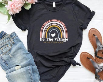 Be The Village Shirt, Foster Care Shirt, Adoption Gift For Family, Foster Mom Shirt, Adoption Day Shirt, Adoption Gift, Foster Love Tshirt