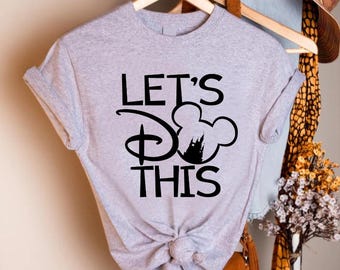 Disney Let's Do This Shirt, Disney Family Vacation Tshirt, Disney Mickey Tee, Disneyland shirt, Magic Kingdom Shirt, Walt Disney World Shirt